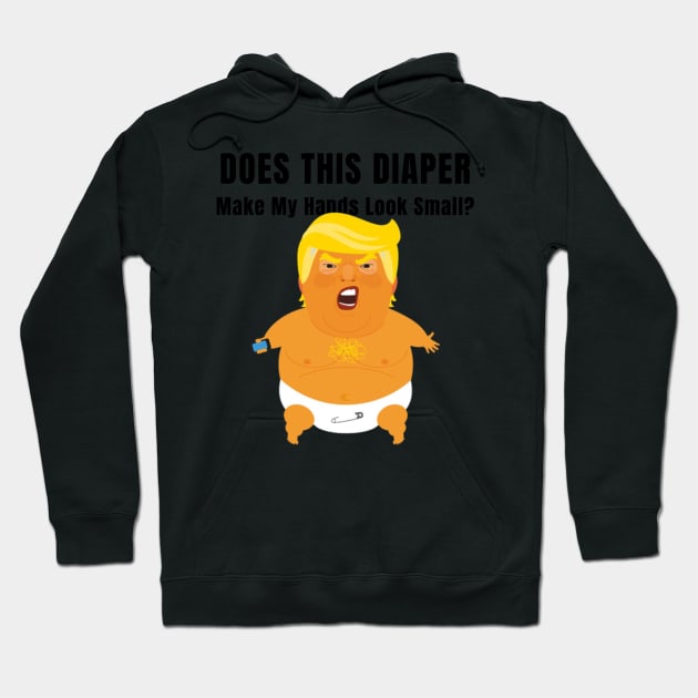 Does this Diaper Make my Hands Look Small Trump Baby Gifts Hoodie by gillys